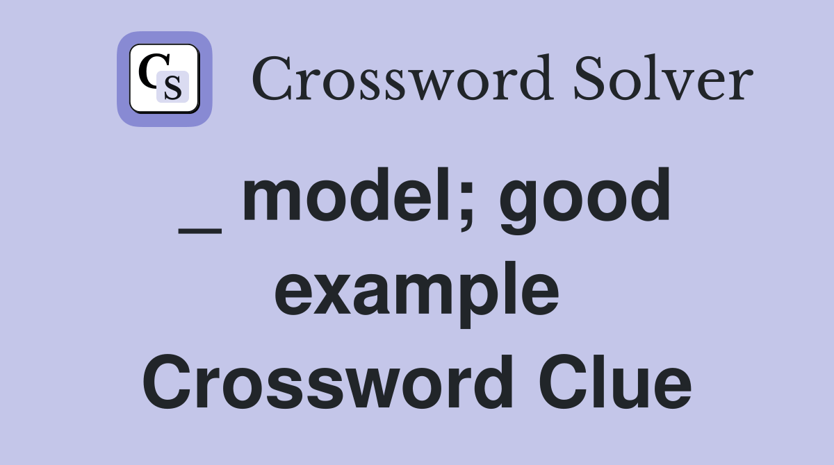 _ model; good example Crossword Clue Answers Crossword Solver